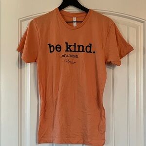 Be Kind …. Of a BITC * T Shirt Small NEW